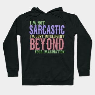 I'm Not Sarcastic I'm Just Intelligent Beyond Your Imagination Hoodie